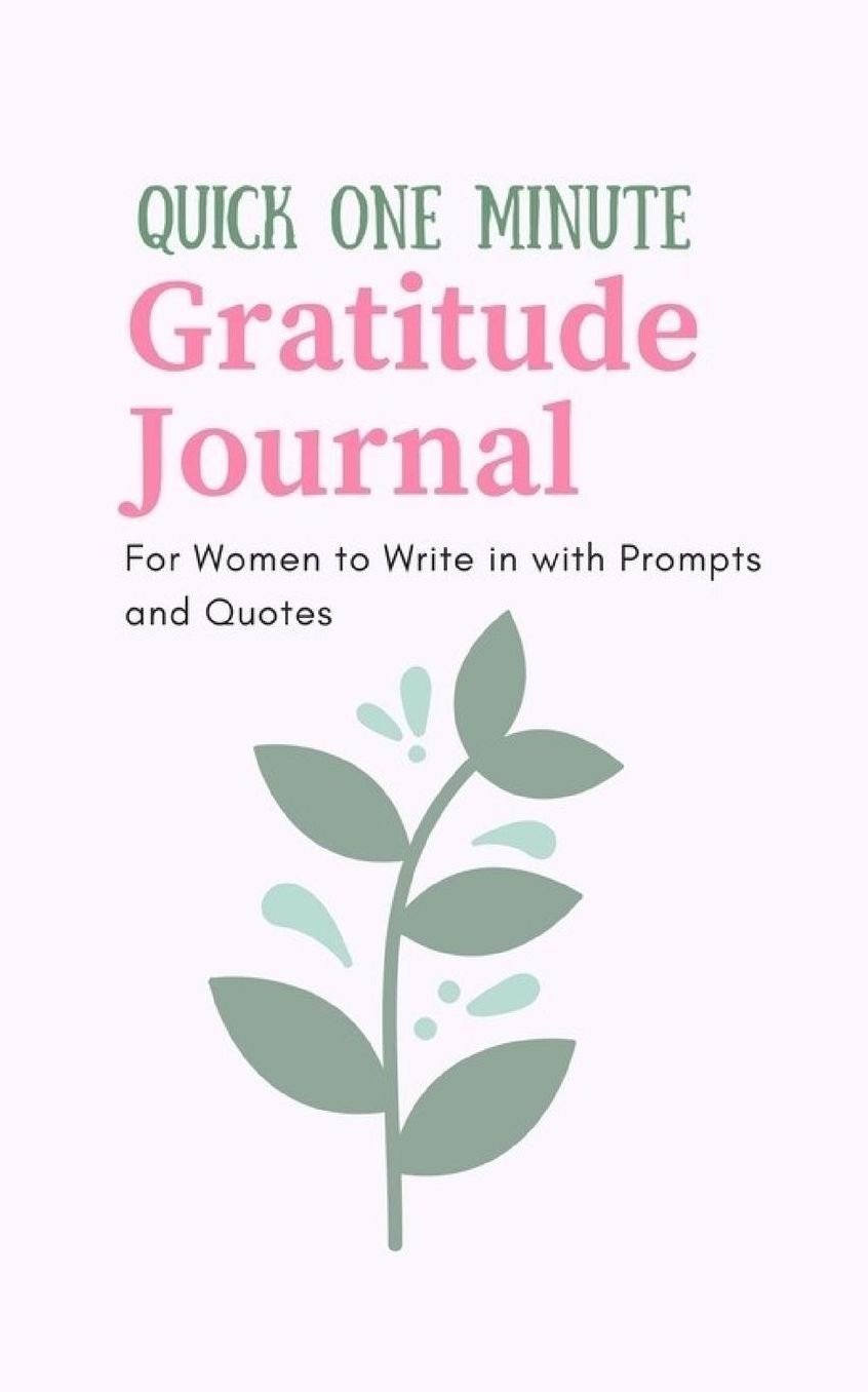 Quick One Minute Gratitude Journal For Women to Write in with Prompts and Quotes