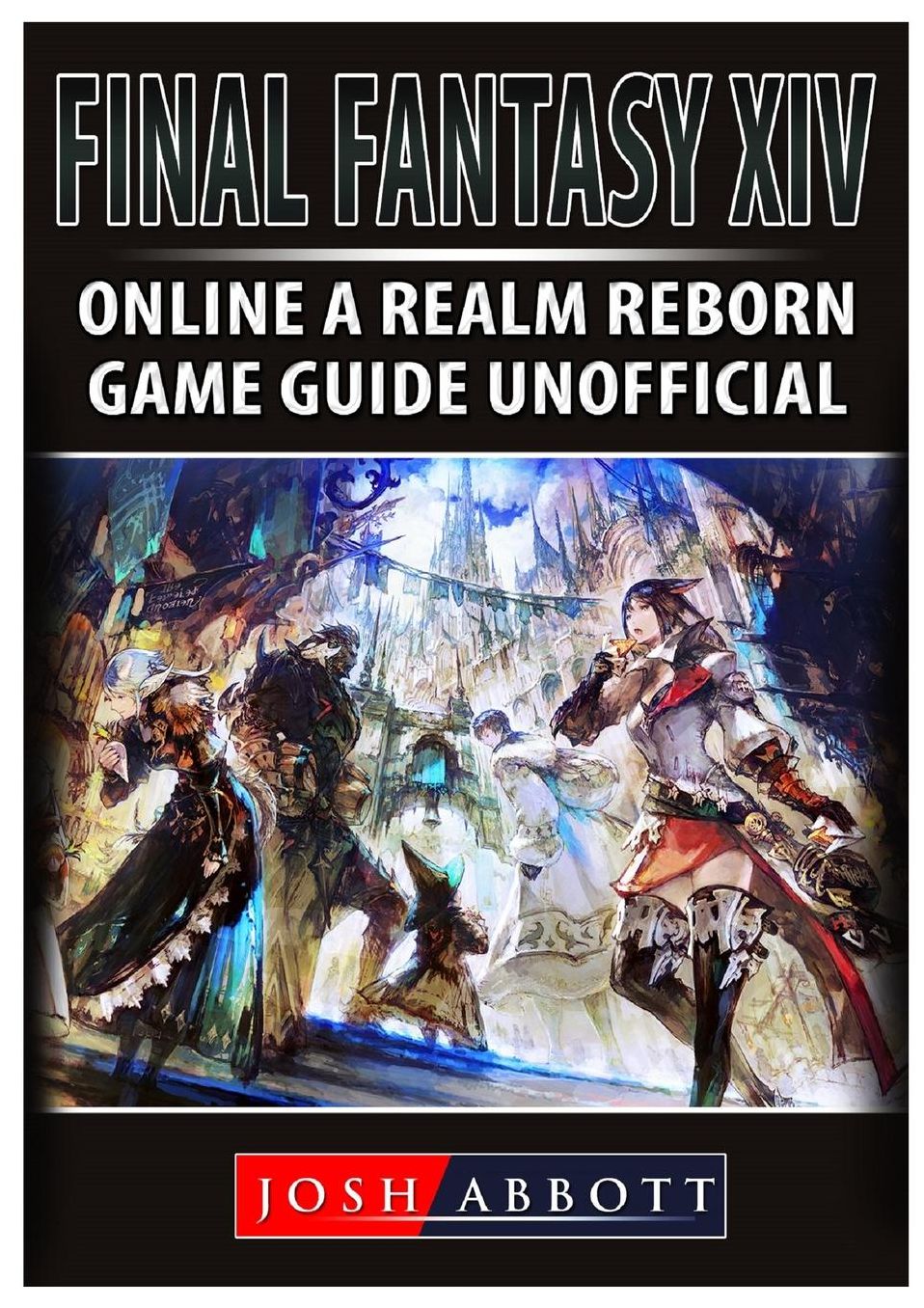 Final Fantasy XIV Online: A Realm Reborn Game Guide Unofficial