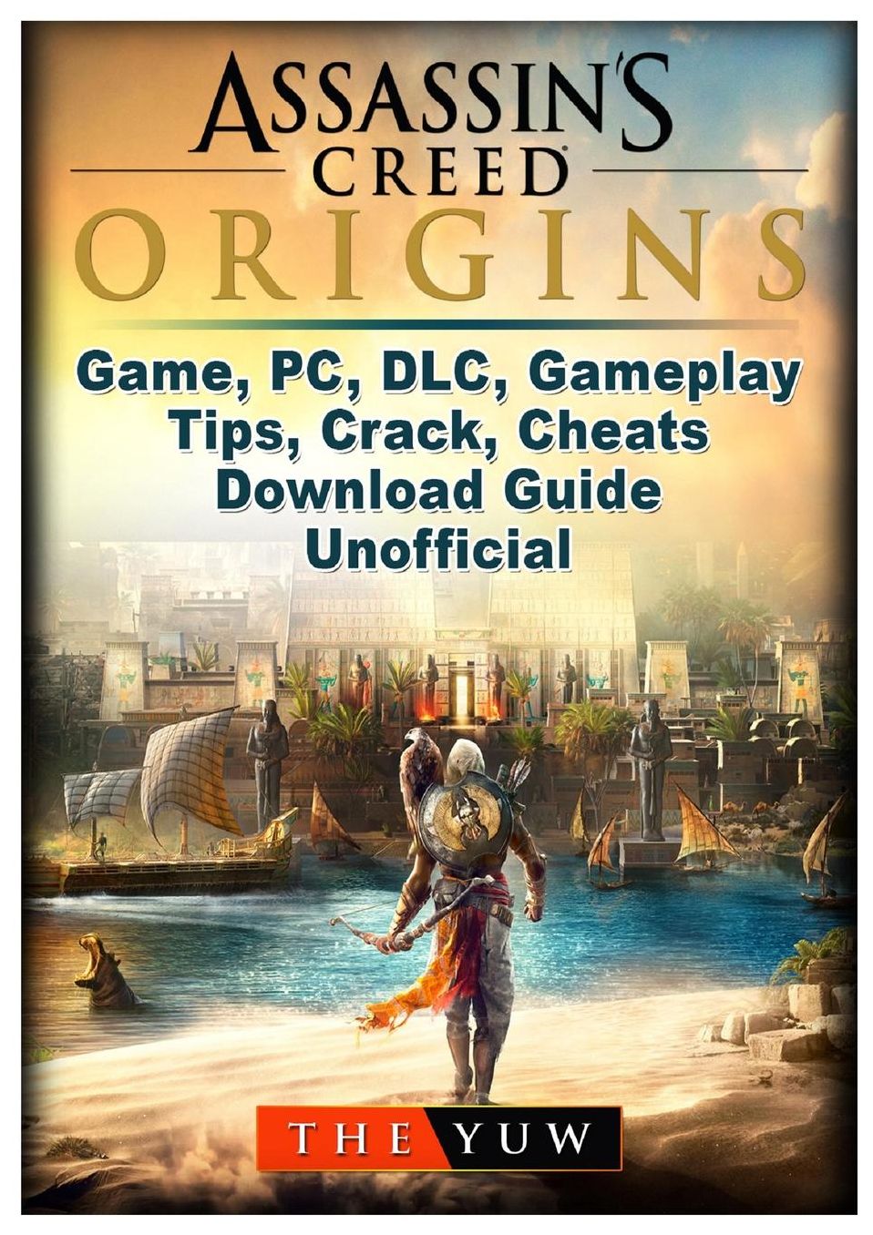 Assassins Creed Origins Game, PC, DLC, Gameplay, Tips, Crack, Cheats, Download Guide Unofficial