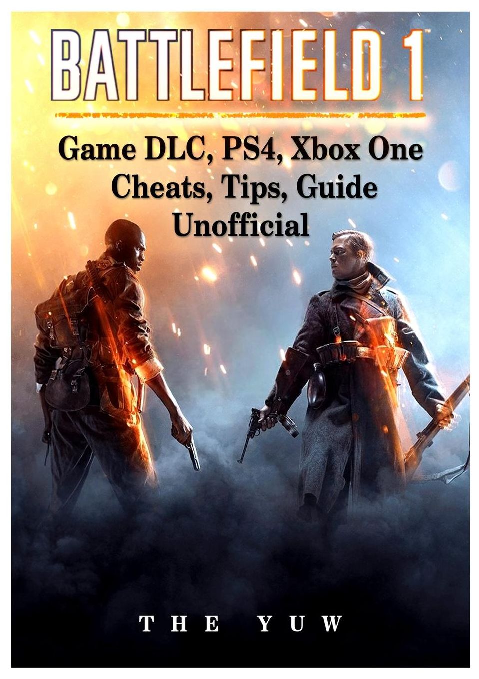 Battlefield 1 Game DLC, PS4, Xbox One Cheats, Tips, Guide Unofficial
