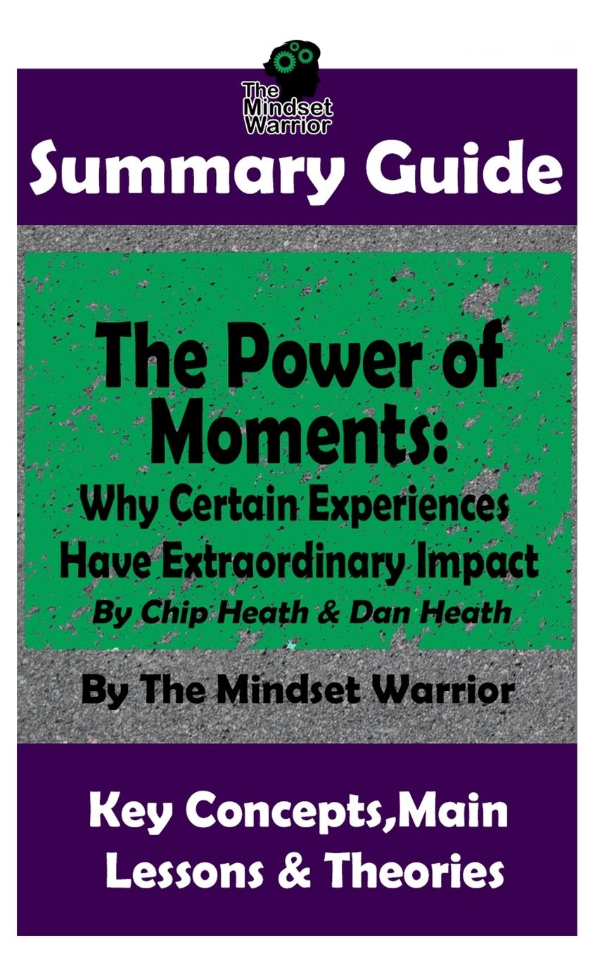 SUMMARY: The Power of Moments: Why Certain Experiences Have Extraordinary Impact