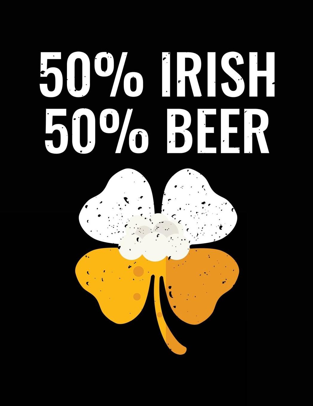 50% Irish 50% Beer: St. Patrick's Day Journal Notebook, Blank Sketchbook For Kids, 8.5 x 11 inches, Sketch, Draw and Doodle V1