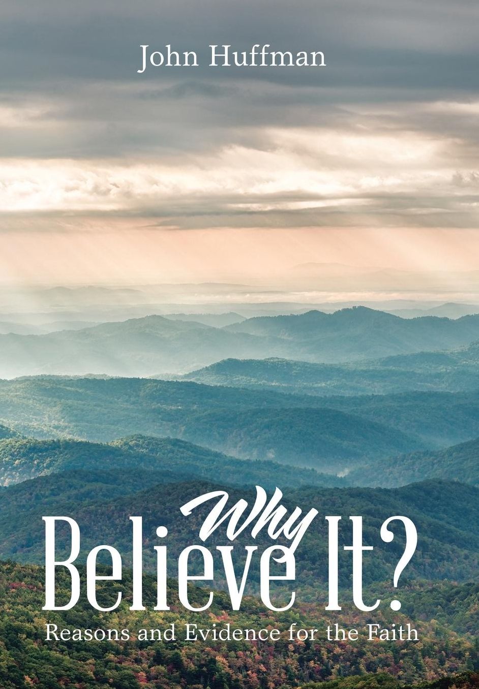 Why Believe It?: Reasons and Evidence for the Faith