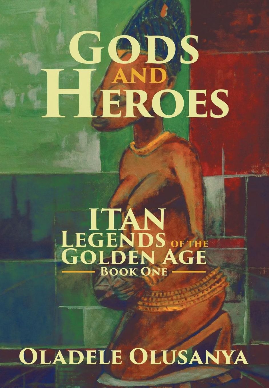 Gods and Heroes: Itan-Legends of the Golden Age Book One