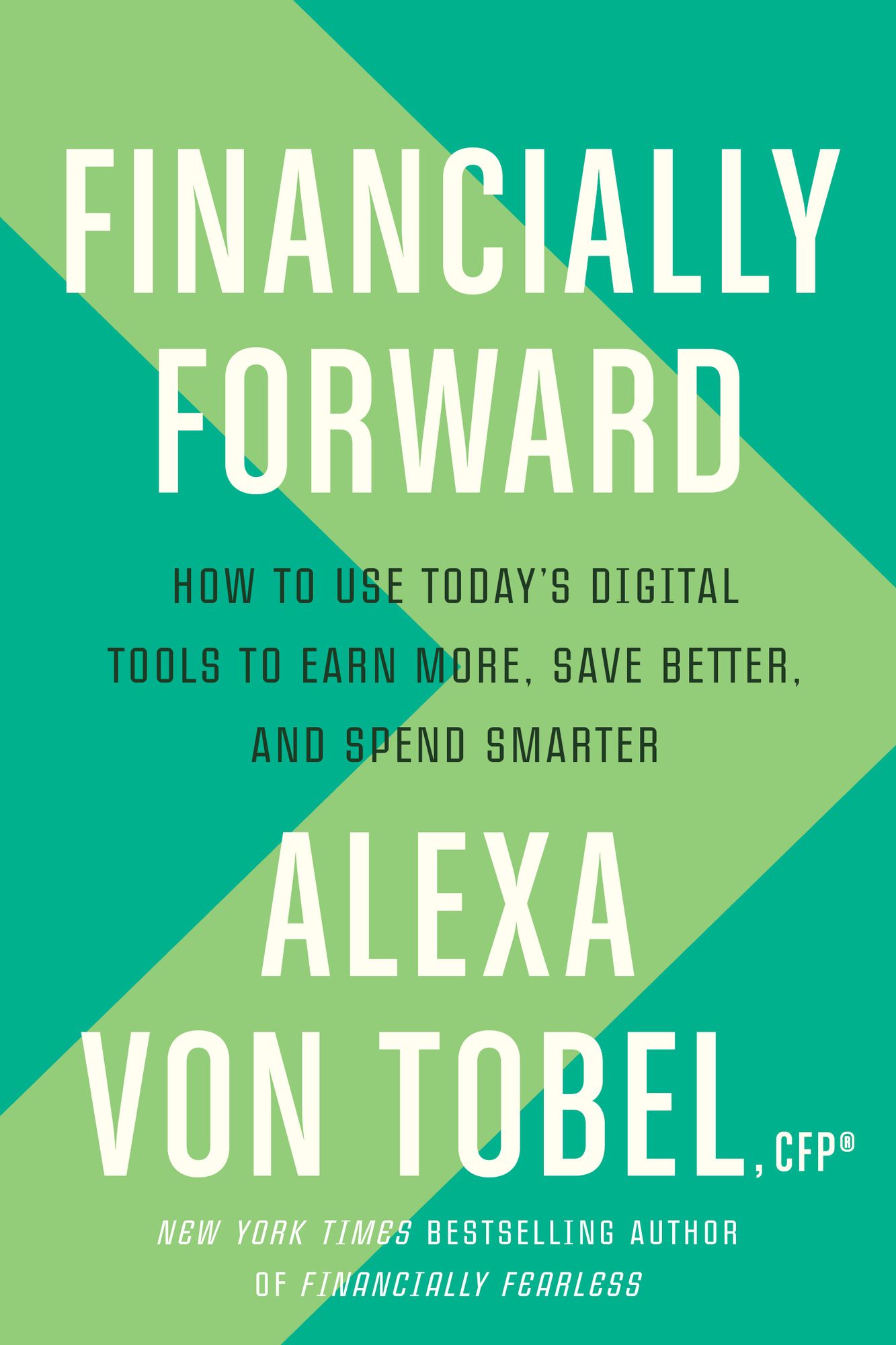 Financially Forward : How to Use Today's Digital Tools to Earn More, Save Better, and Spend Smarter
