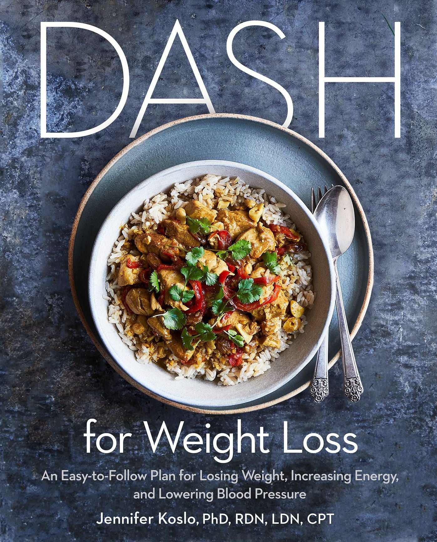 Dash for Weight Loss : An Easy-to-Follow Plan for Losing Weight, Increasing Energy, and Lowering Blood Pressure