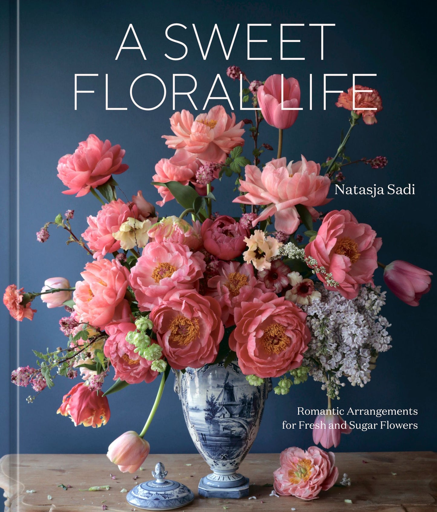 A Sweet Floral Life: Romantic Arrangements for Fresh and Sugar Flowers [A Floral Dï¿½cor Book]