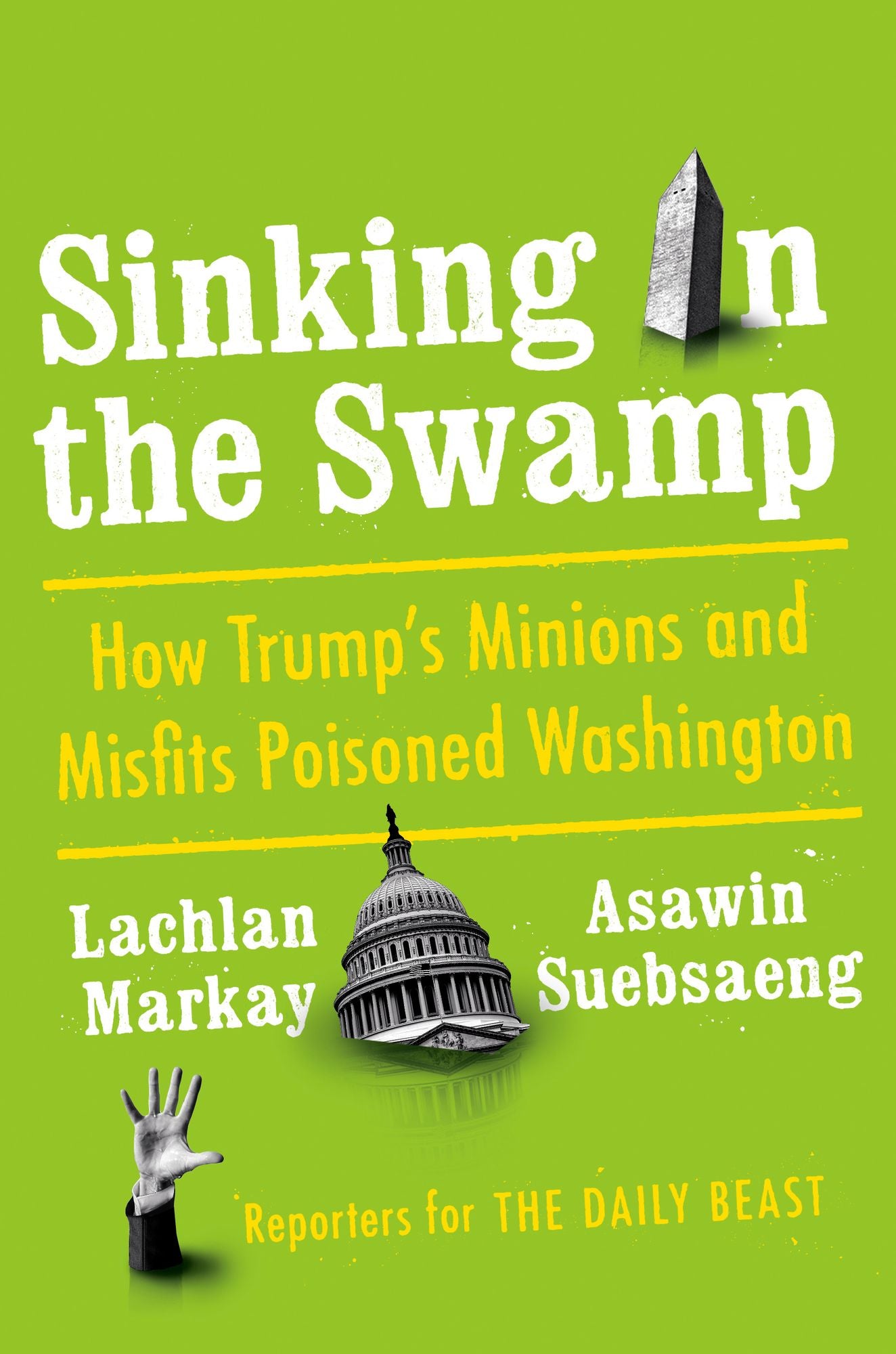 Sinking in the Swamp : How Trump's Minions and Misfits Poisoned Washington