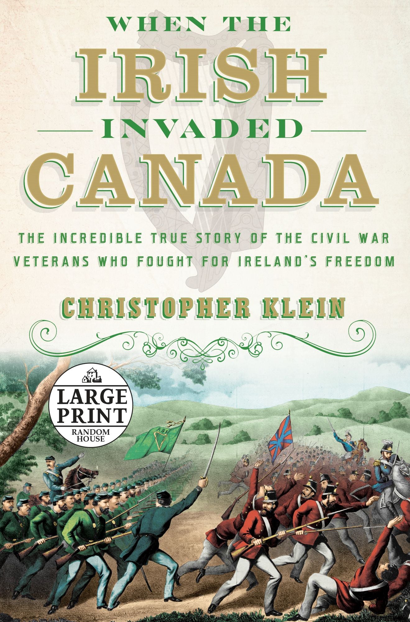 When the Irish Invaded Canada: The Incredible True Story of the Civil War Veterans Who Fought for Ireland's Freedom