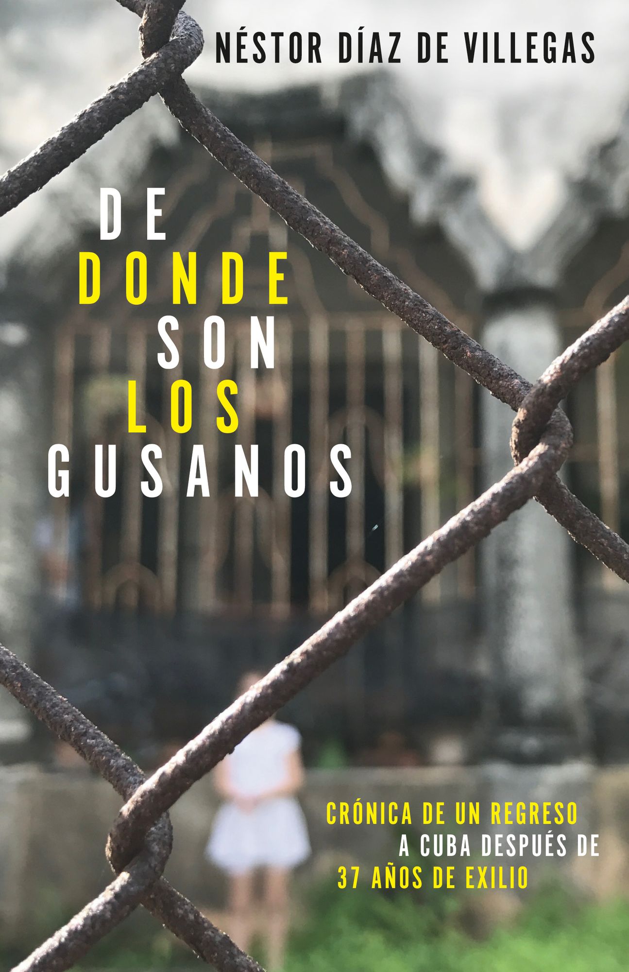 De d¢nde son los gusanos / Where Worms Come From : Cr¢nica de un regreso a Cuba despu¿s de 37 a¤os de exilio / Chronicle of a return to Cuba after 37 years of exile