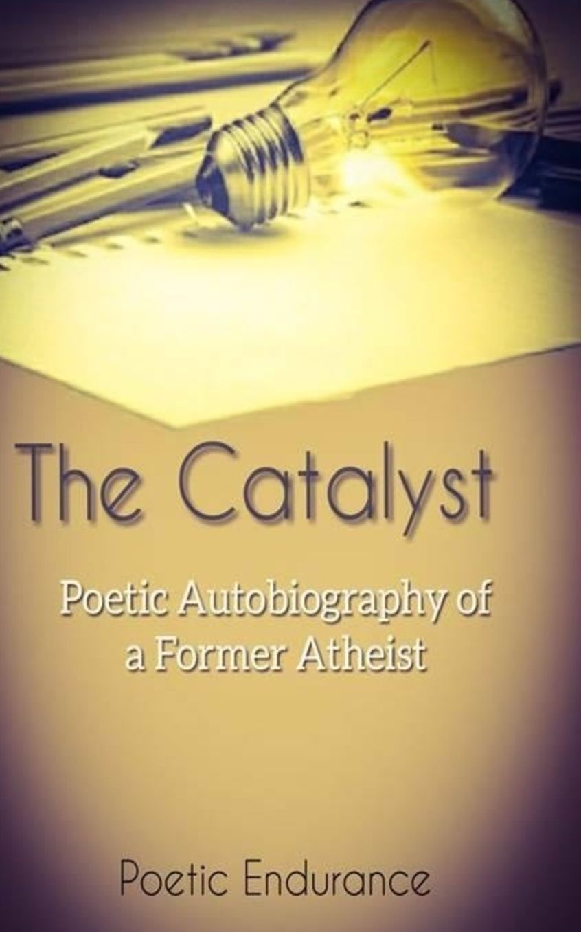 The Catalyst: Poetic Autobiography of a Former Atheist