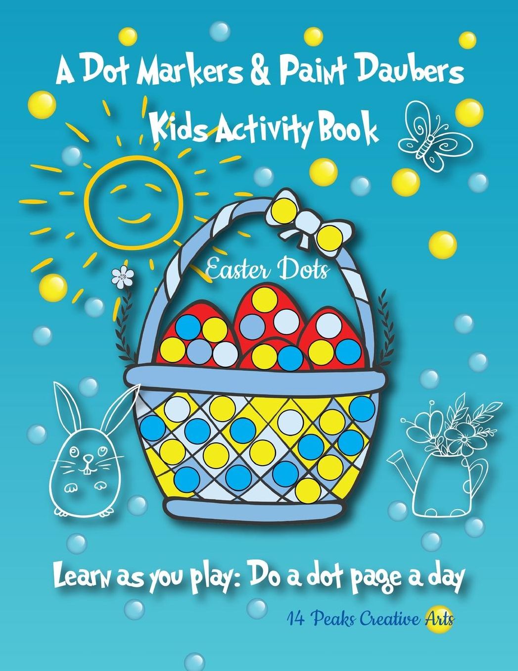 A Dot Markers & Paint Daubers Kids Activity Book: Easter Dots: Learn as you play: Do a dot page a day
