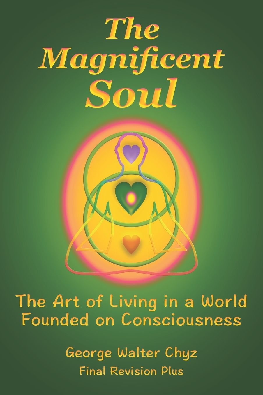 The Magnificent Soul: The Art of Living in a World Founded on Consciousness
