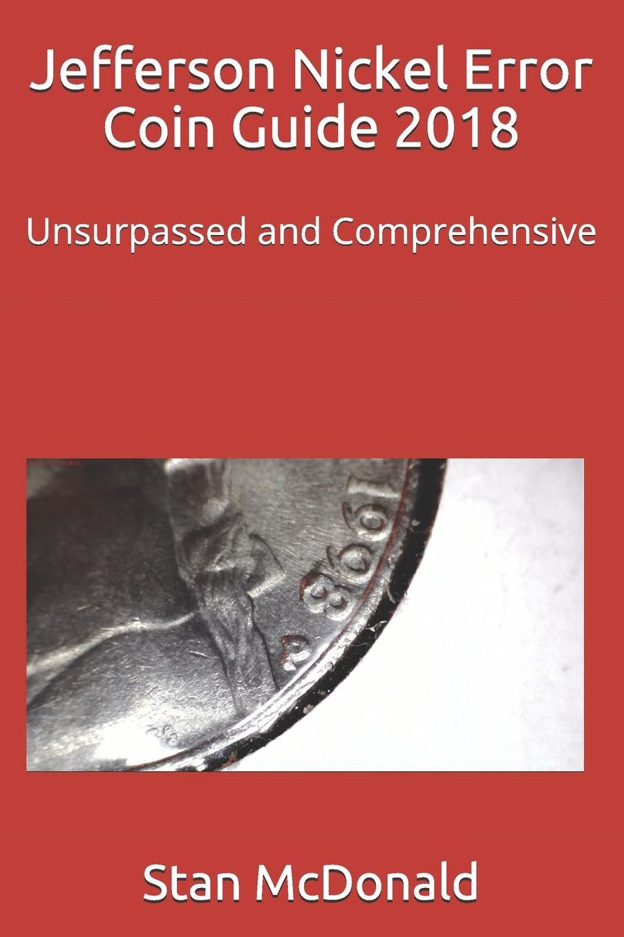 Jefferson Nickel Error Coin Guide 2018: Unsurpassed and Comprehensive