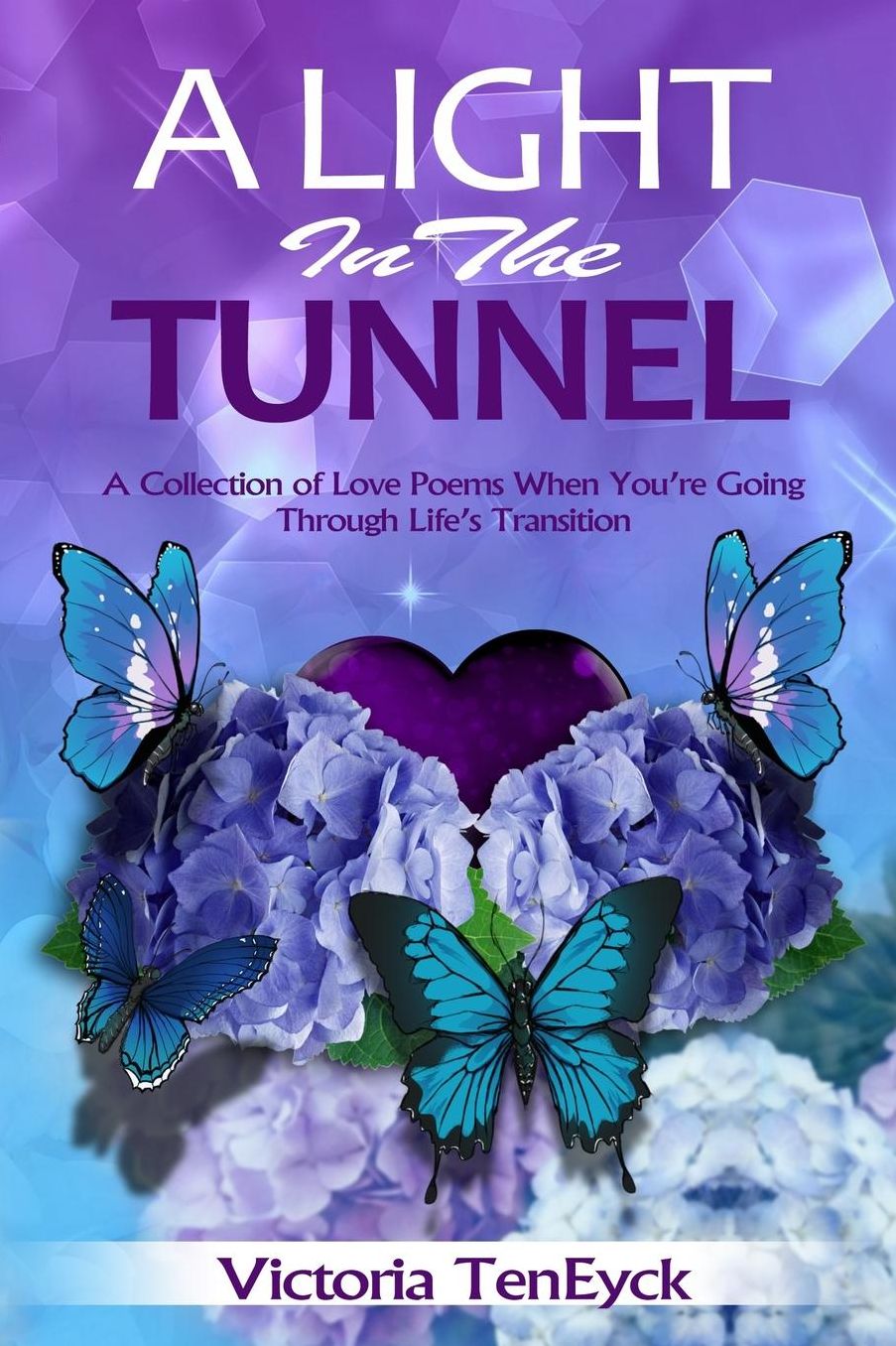 A Light in the Tunnel: A Collection of Love Poems When You're Going Through Life's Transition
