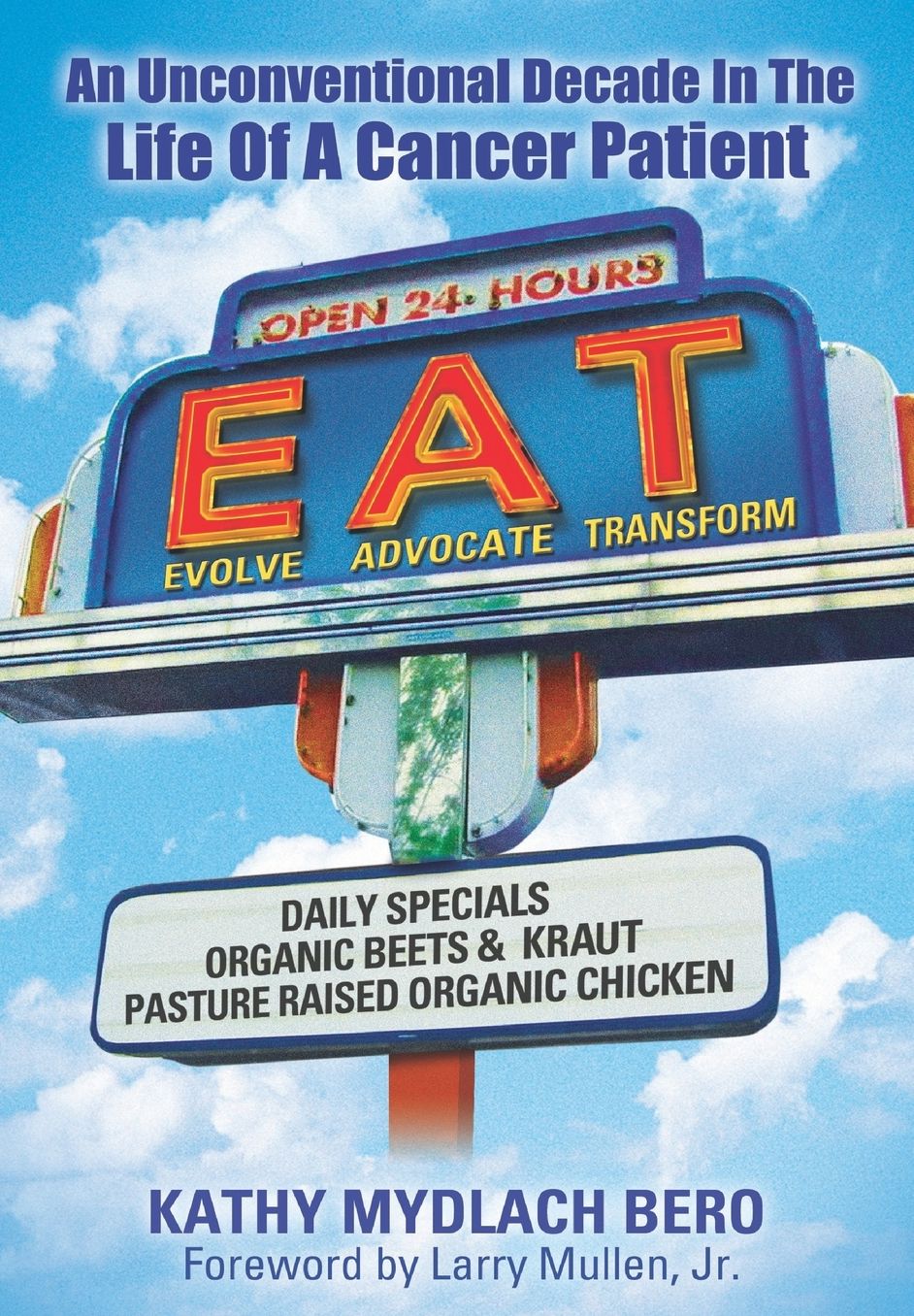 E.A.T.: An Unconventional Decade In The Life Of A Cancer Patient