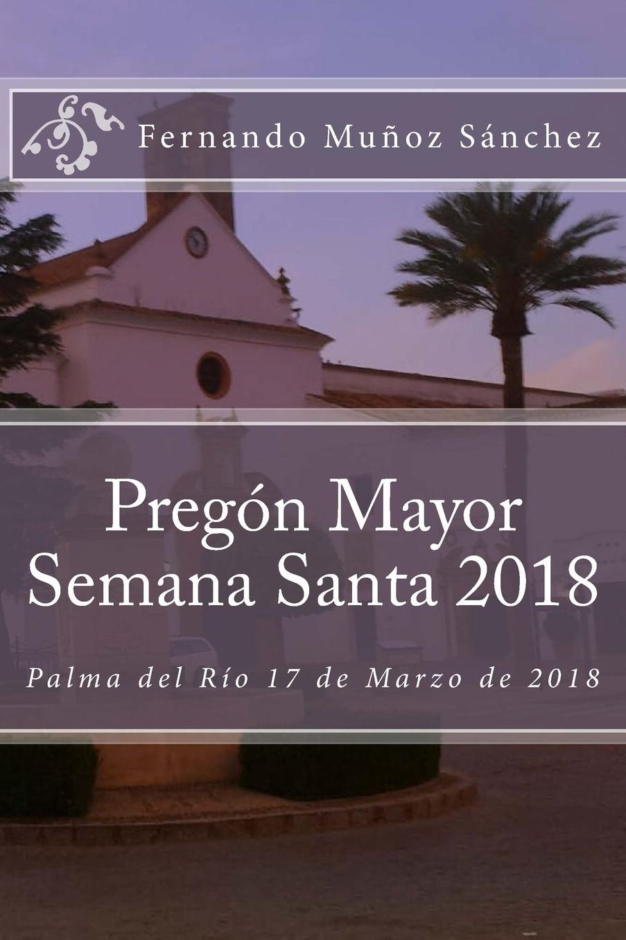 Pregï¿½n Mayor Semana Santa 2018: Palma del Rï¿½o 17 de Marzo de 2018