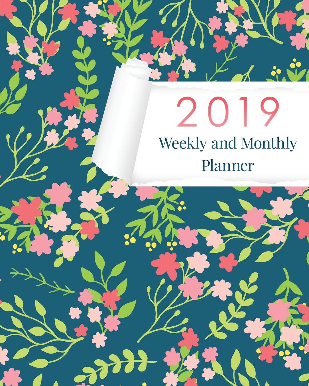 2019 Weekly & Monthly Planner: Academic Student Planner, Calendar Schedule Organizer and Journal Notebook with Inspirational Quotes for Business, Life Goals, Passion and Happiness with Green Floral Covering (Vol 4)