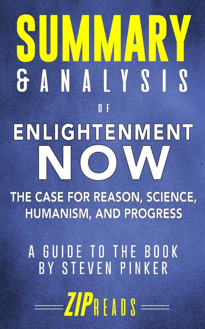 Summary & Analysis of Enlightenment Now: The Case for Reason, Science, Humanism, and Progress a Guide to the Book by Steven Pinker