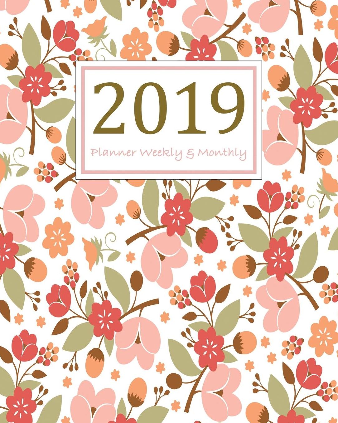 2019 Planner Weekly and Monthly: A Year - 365 Daily - 52 Week Journal Planner Calendar, Agenda Schedule Organizer, Appointment Notebook, Monthly Planner, Academic Student Planner, Diary, to Do .. Pink Floral Cover (Vol 12)