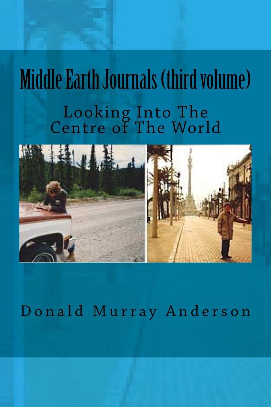 Middle Earth Journals (Third Volume): Looking Into The Centre of The World