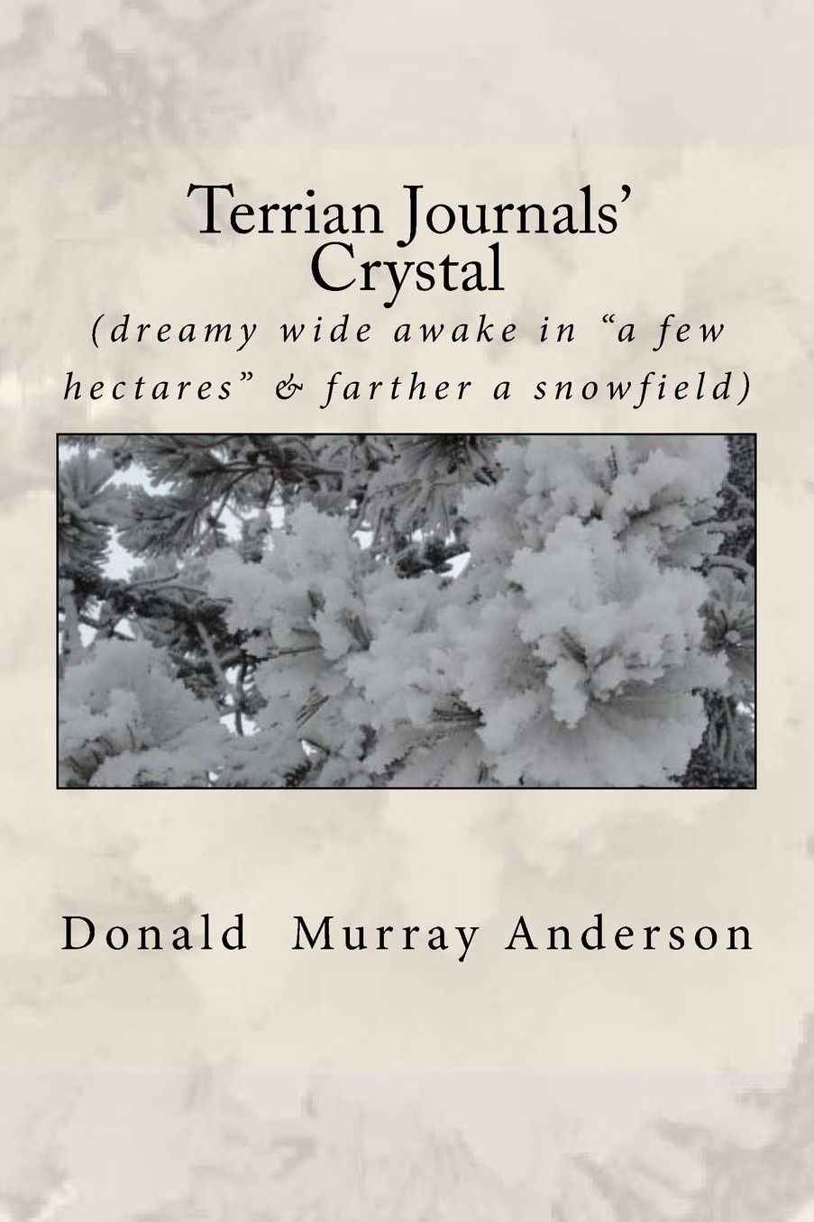 Terrian Journals' Crystal: (dreamy wide awake in "a few hectares" & farther a snowfield)