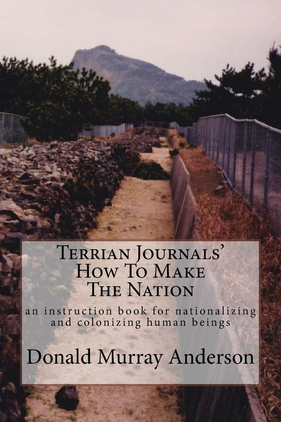 Terrian Journals' How To Make The Nation: an instruction book for nationalizing and colonizing human beings