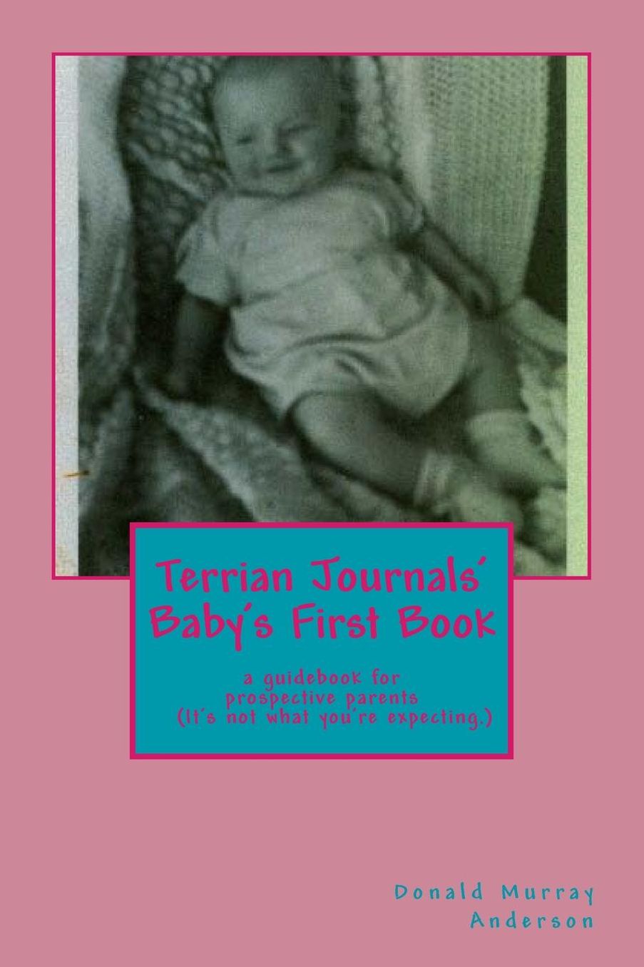 Terrian Journals' Baby's First Book: a guidebook for prospective parents (It's not what you're expecting.)