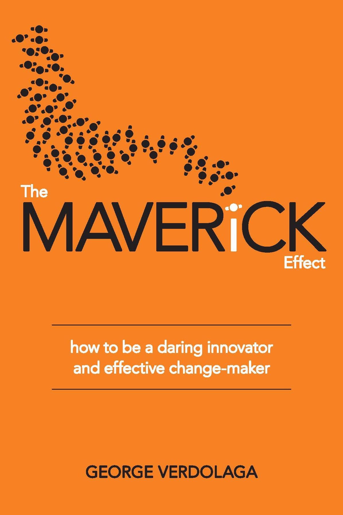 The Maverick Effect: how to be a daring innovator and effective change-maker