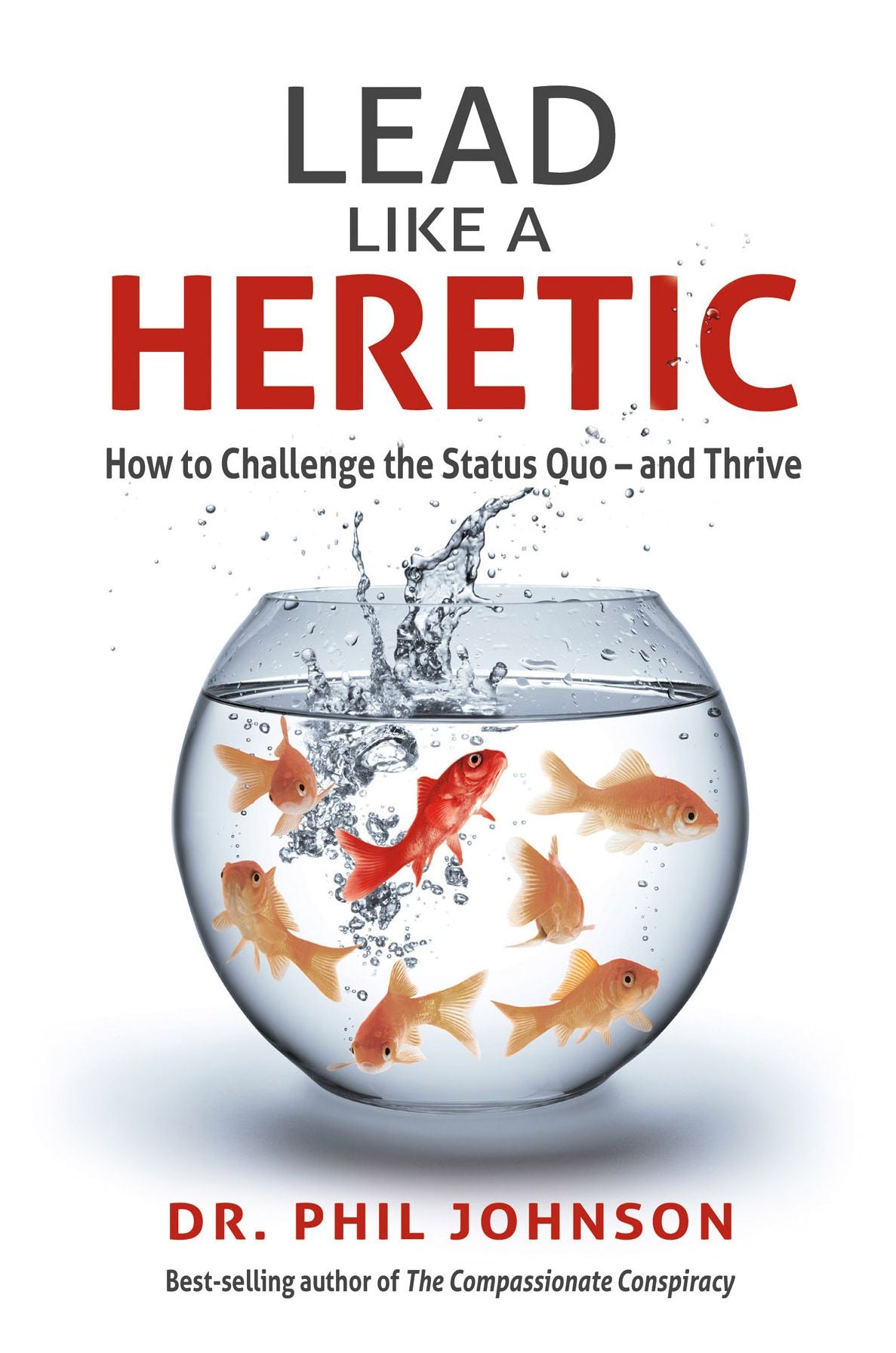 Lead Like a Heretic: How to Challenge the Status Quo - and Thrive