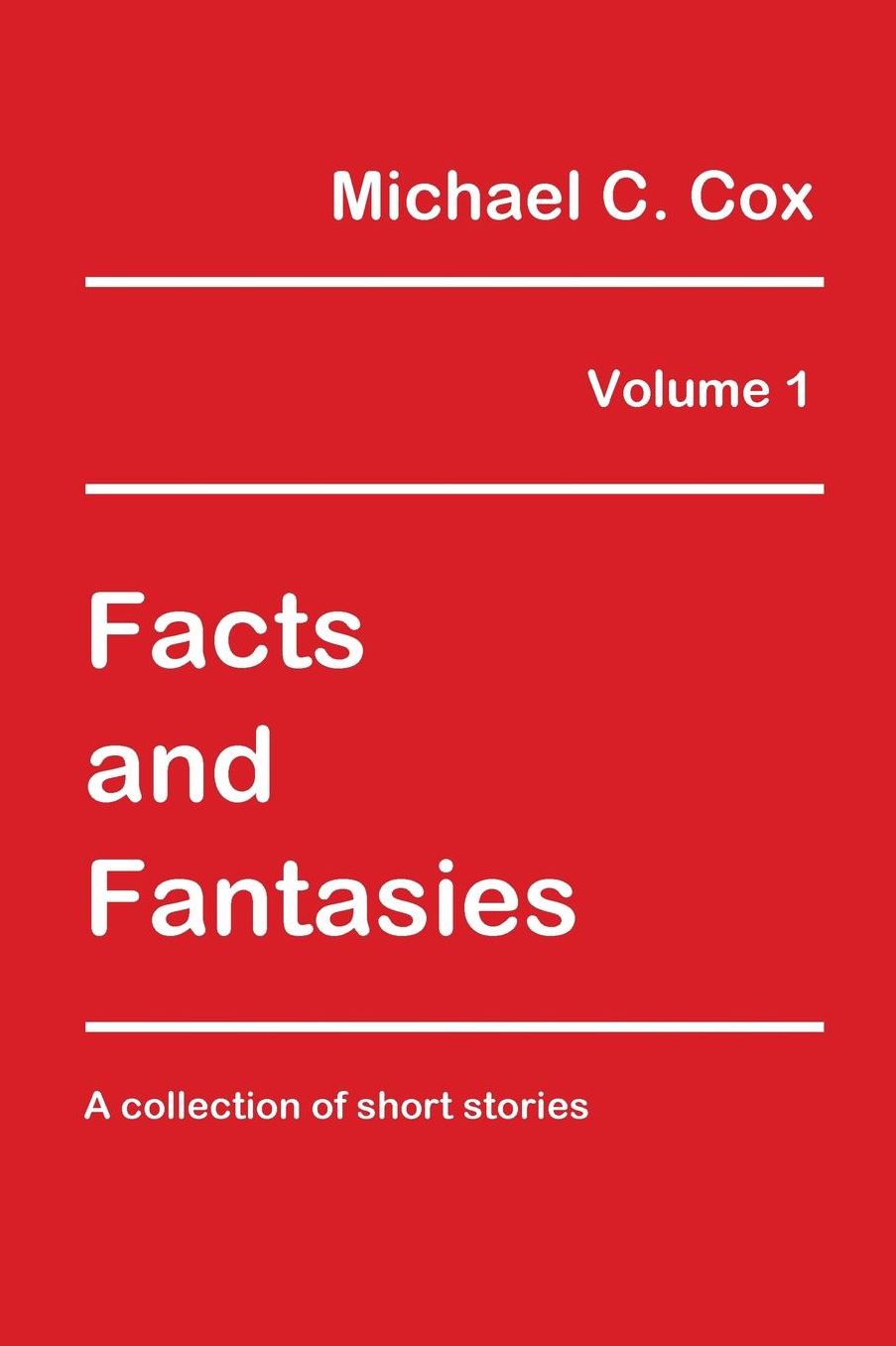 Facts and Fantasies Volume 1: A Collection of Short Stories