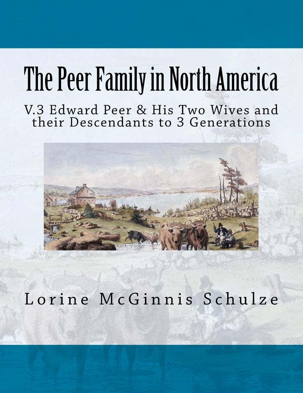 The Peer Family in North America: V.3 Edward Peer & His Two Wives and their Descendants to 3 Generations