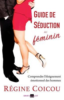 Guide de séduction au féminin: Comprendre l'éloignement émotionnel des hommes