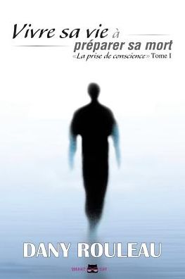 Vivre sa vie à préparer sa mort: La prise de conscience