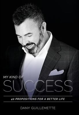 My Kind of Success: 40 Propositions for a Better Life