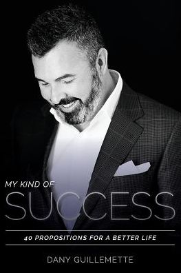 My Kind of Success: 40 Propositions for a Better Life
