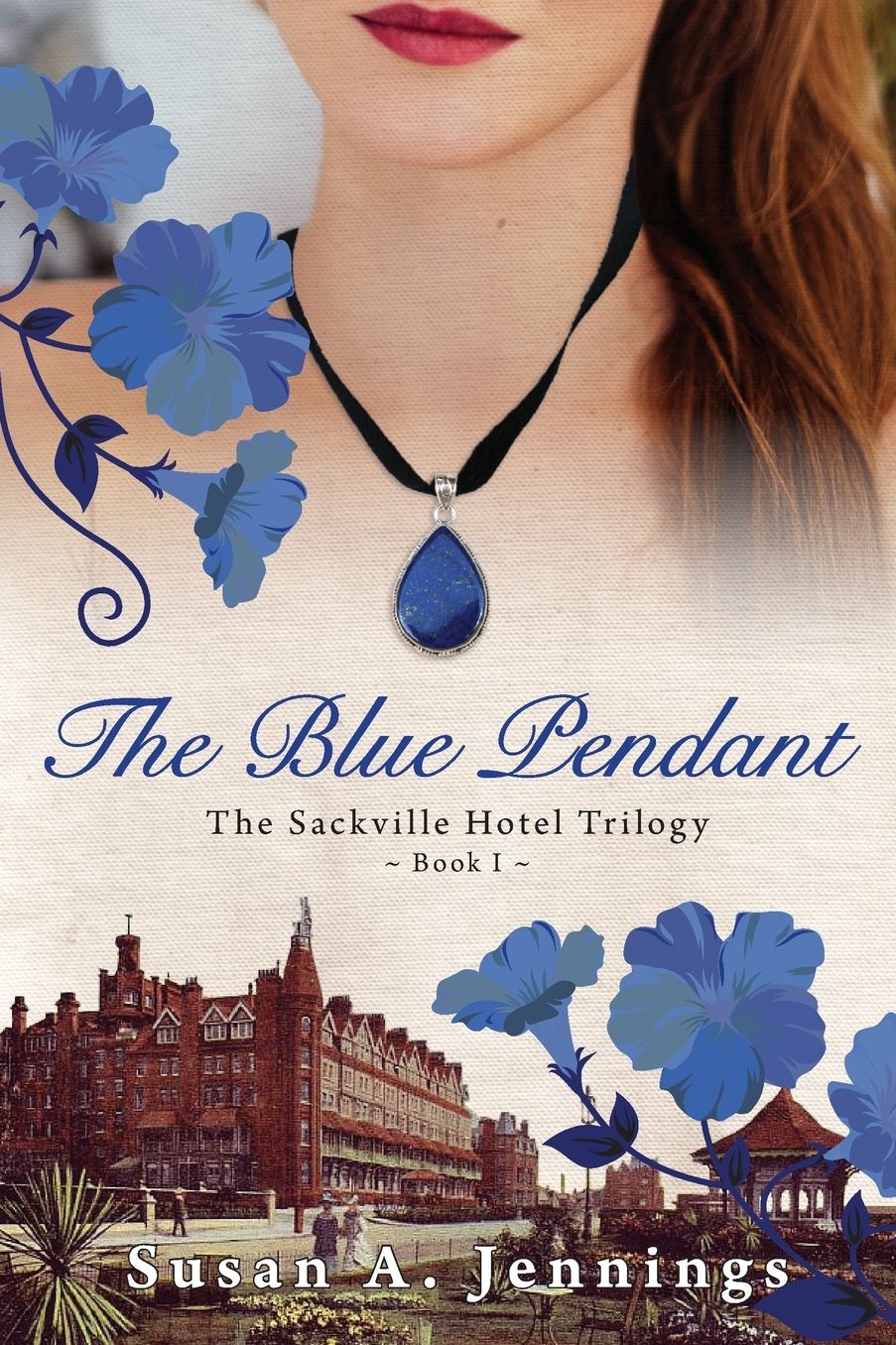 The Blue Pendant: Book I of The Sackville Hotel Trilogy, A historical novel and love story