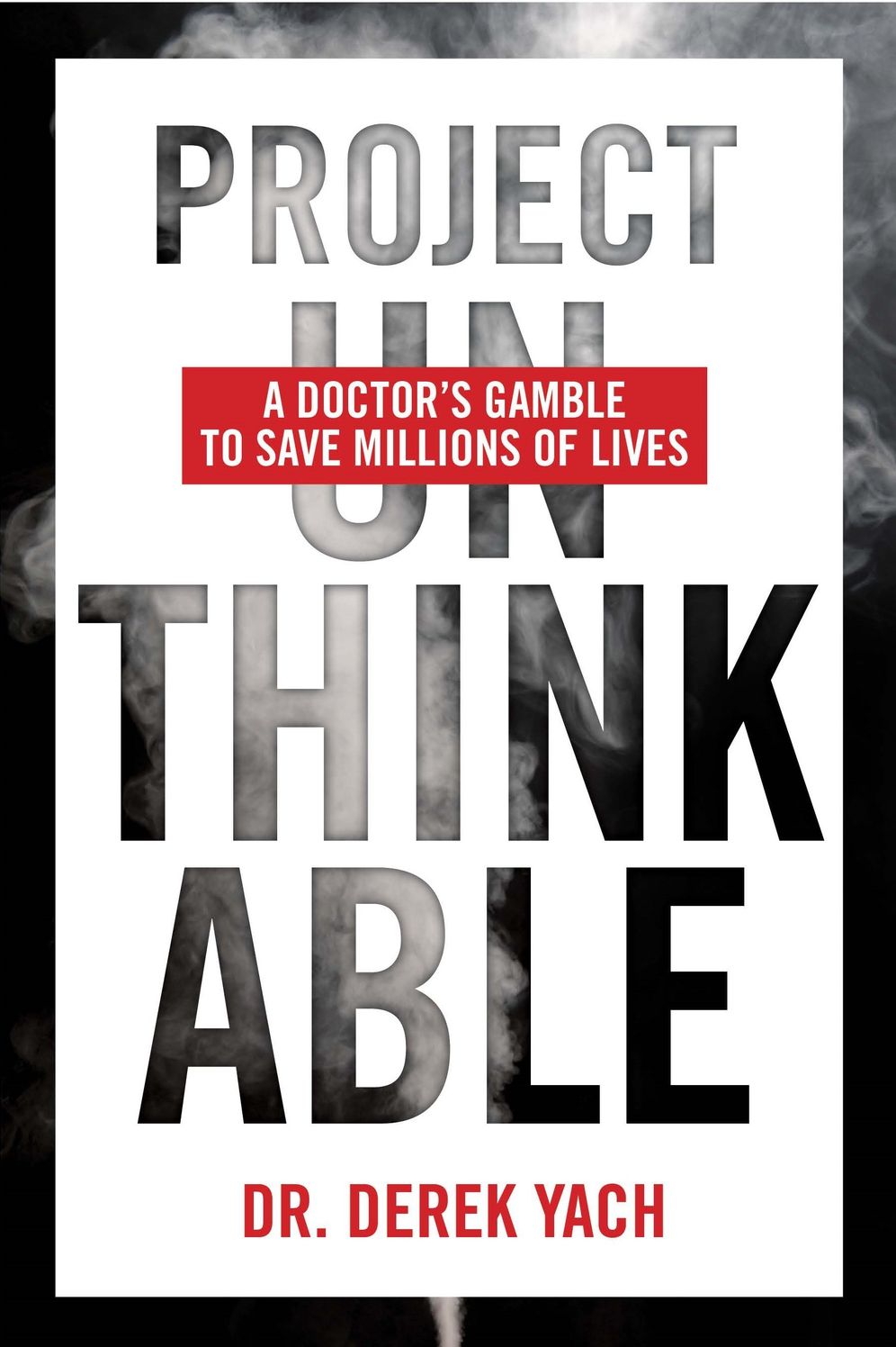 Project Unthinkable: A Doctor's Gamble to Save Millions of Lives