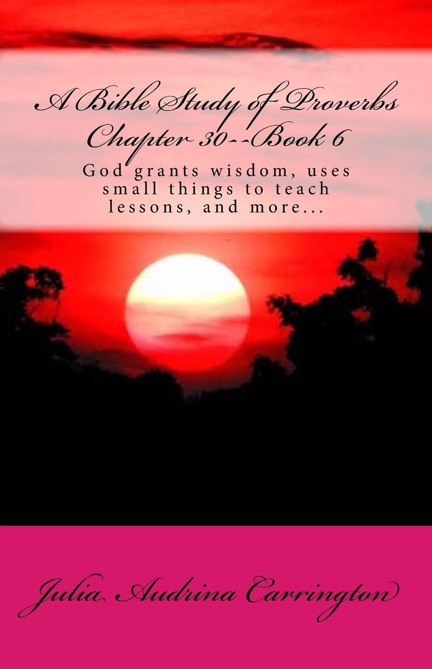 A Bible Study of Proverbs Chapter 30--Book 6