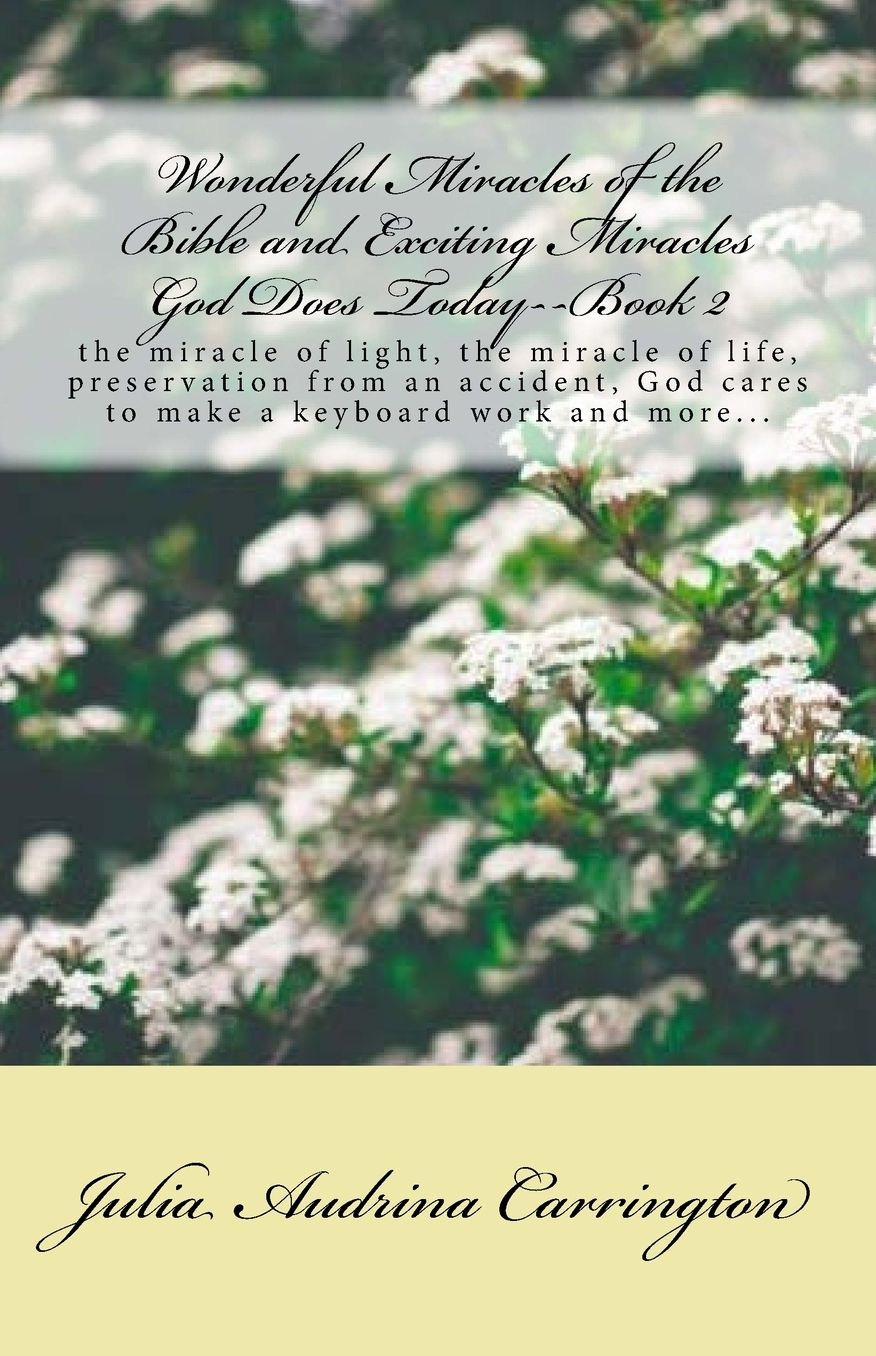 Wonderful Miracles of the Bible and Exciting Miracles God Does Today--Book 2