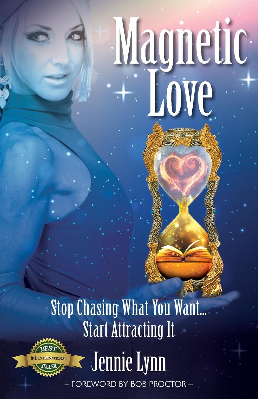 Magnetic Love: Stop Chasing What You Want... Start Attracting It