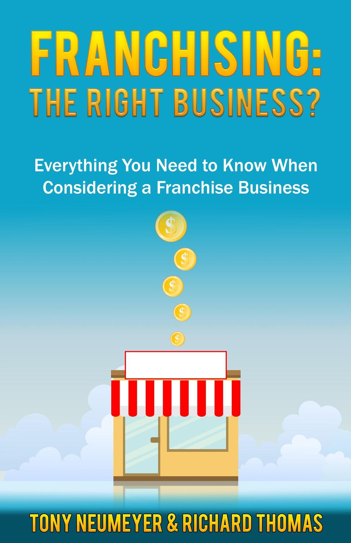 Franchising: The Right Business Choice?: Everything You Need to Know When Considering a Franchise Business