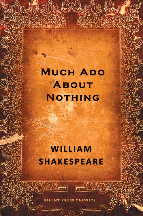 Much Ado About Nothing: A Comedy