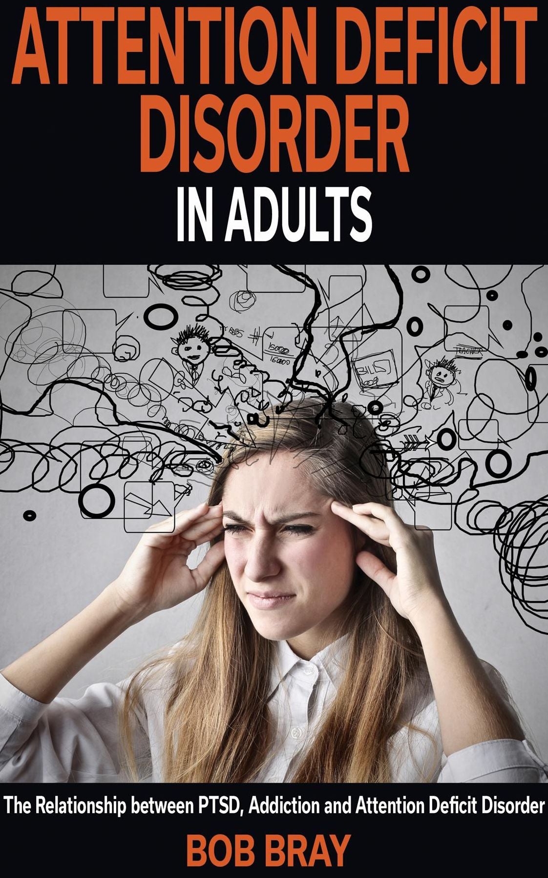 Attention Deficit Disorder In Adults: The relationship between PTSD, Addiction and Attention Deficit Disorder