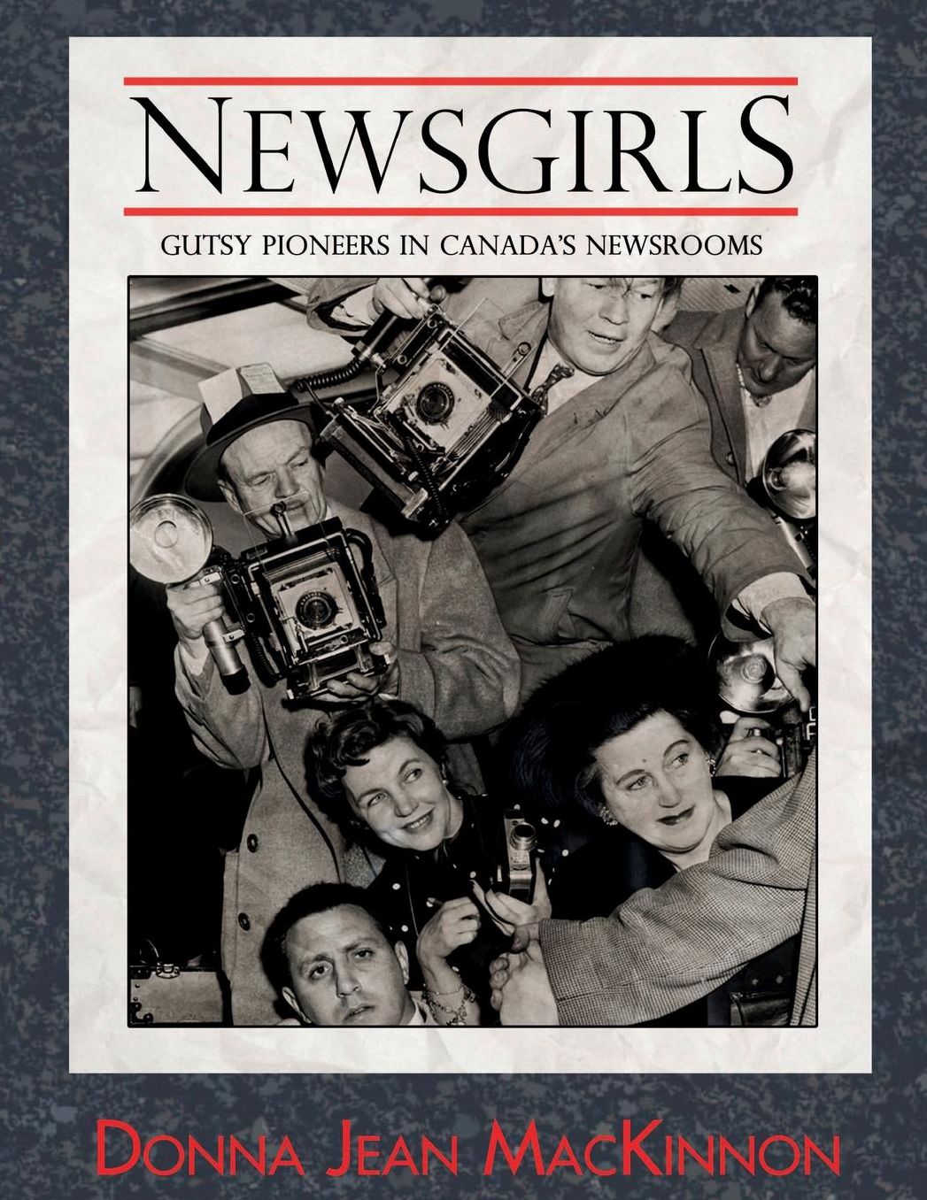 Newsgirls: Gutsy Pioneers in Canada's Newsrooms