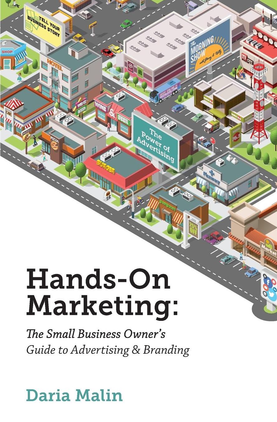 Hands - On Marketing: The Small Business Owner's Guide to Advertising and Branding