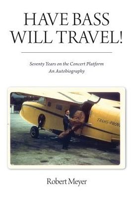 Have Bass, Will Travel!: Seventy Years on the Concert Platform, An Autobiography
