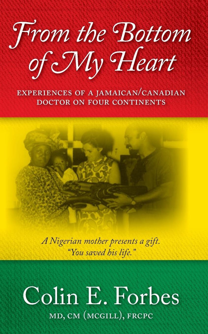 From the Bottom of my Heart: Experiences of a Jamaican/Canadian Doctor on Four Continents