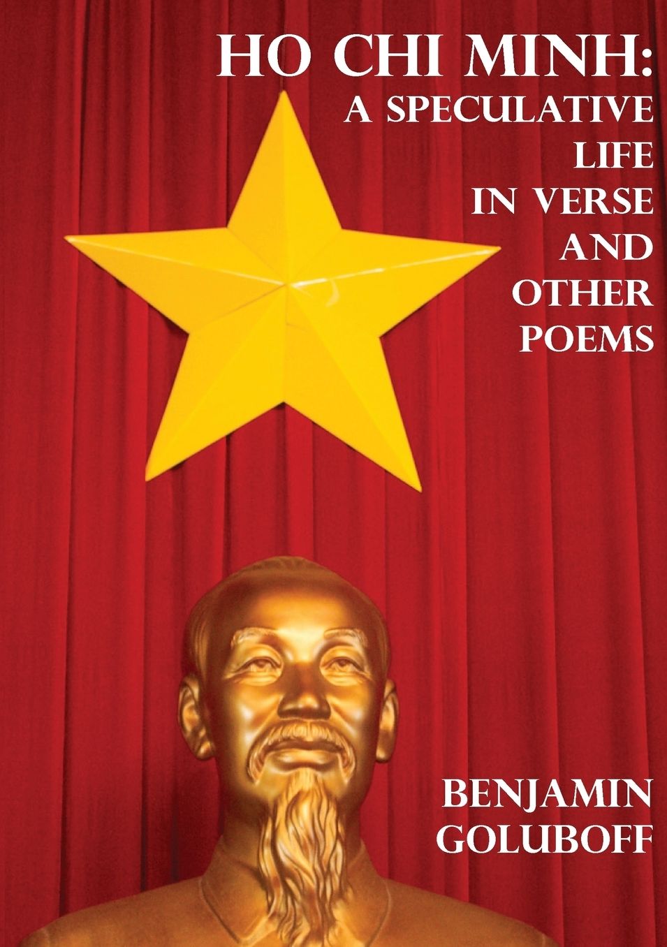 Ho Chi Minh: A Speculative Life in Verse and Other Poems