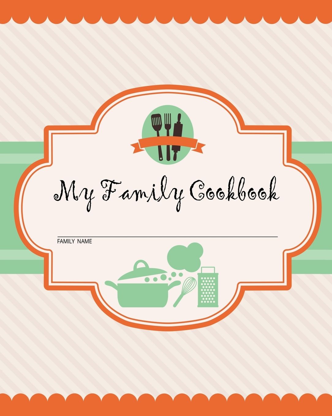 My Family Cookbook: 200 Recipe Pages - Write Your Own Family Recipe Book Using This Blank Recipe Journal (Includes Conversion Tables, Quotes and Table of Recipes) [8 x 10 Inches]